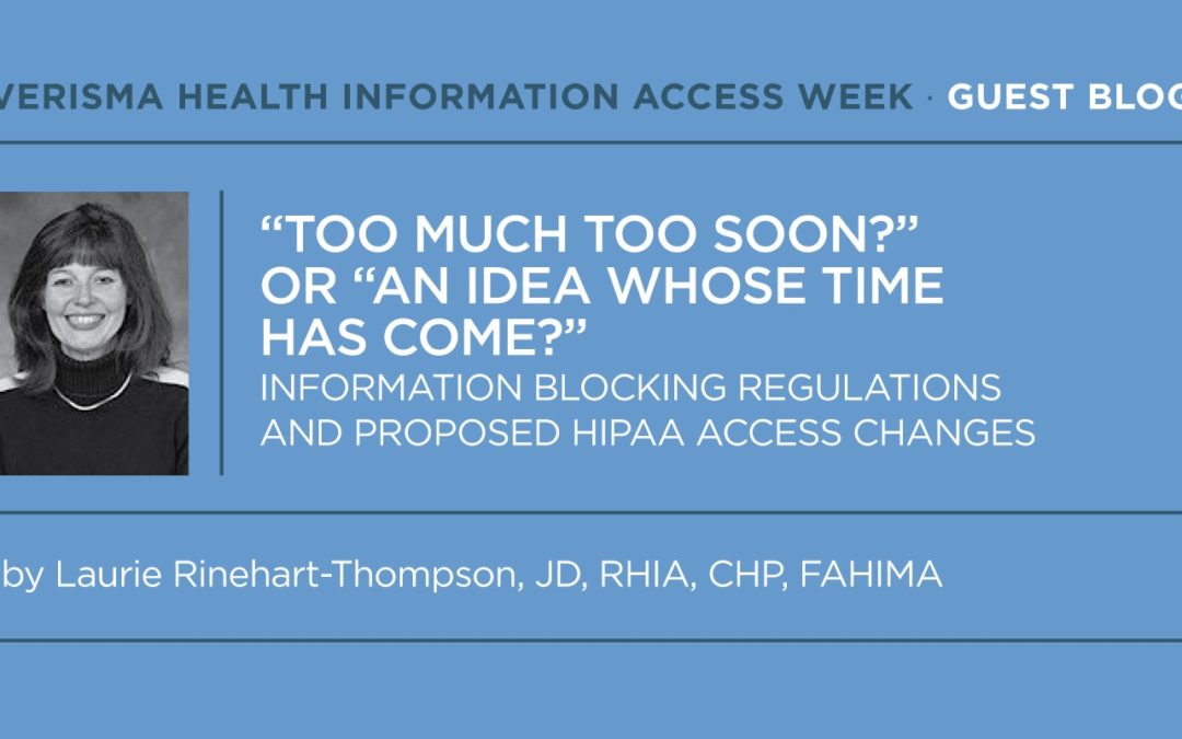 “Too Much Too Soon?” Or “An Idea Whose Time Has Come?” Information Blocking Regulations and Proposed HIPAA Access Changes