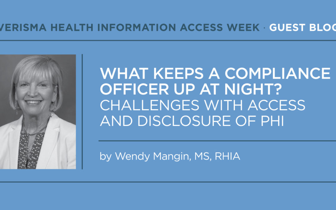 What Keeps a Compliance Officer up at Night?  Challenges with Access and Disclosure of PHI