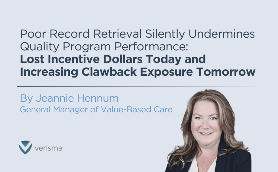 Poor Record Retrieval Silently Undermines Quality Program Performance: Lost Incentive Dollars Today and Increasing Clawback Exposure Tomorrow